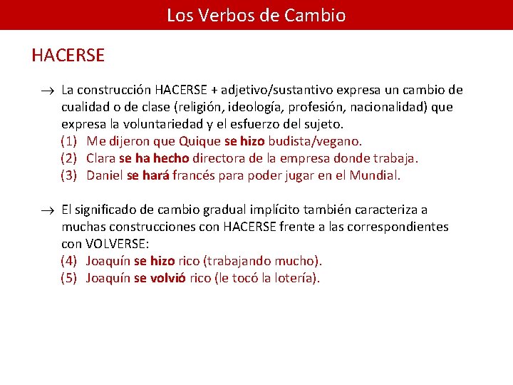 Los Verbos de Cambio HACERSE ® La construcción HACERSE + adjetivo/sustantivo expresa un cambio