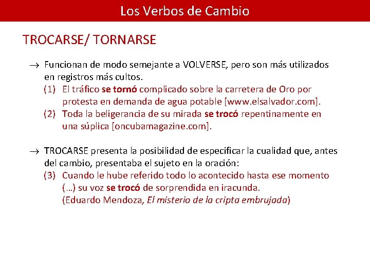 Los Verbos de Cambio TROCARSE/ TORNARSE ® Funcionan de modo semejante a VOLVERSE, pero