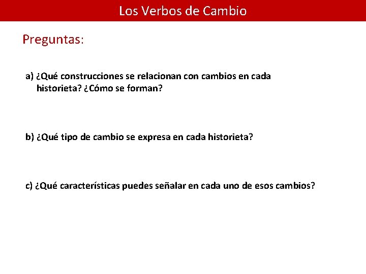 Los Verbos de Cambio Preguntas: a) ¿Qué construcciones se relacionan con cambios en cada