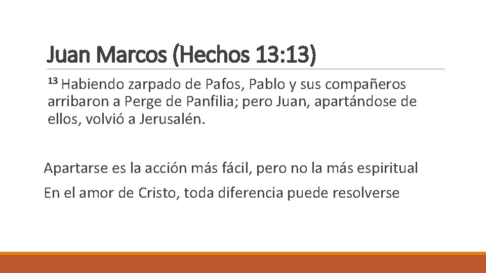 Juan Marcos (Hechos 13: 13) 13 Habiendo zarpado de Pafos, Pablo y sus compañeros