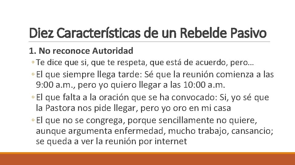 Diez Características de un Rebelde Pasivo 1. No reconoce Autoridad ◦ Te dice que