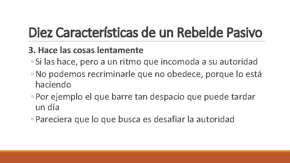 Diez Características de un Rebelde Pasivo 3. Hace las cosas lentamente ◦ Si las