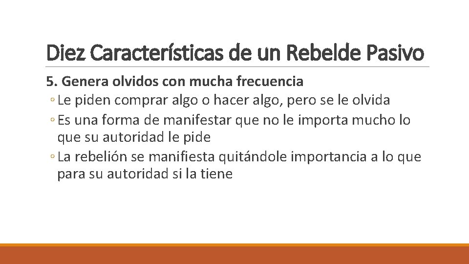 Diez Características de un Rebelde Pasivo 5. Genera olvidos con mucha frecuencia ◦ Le