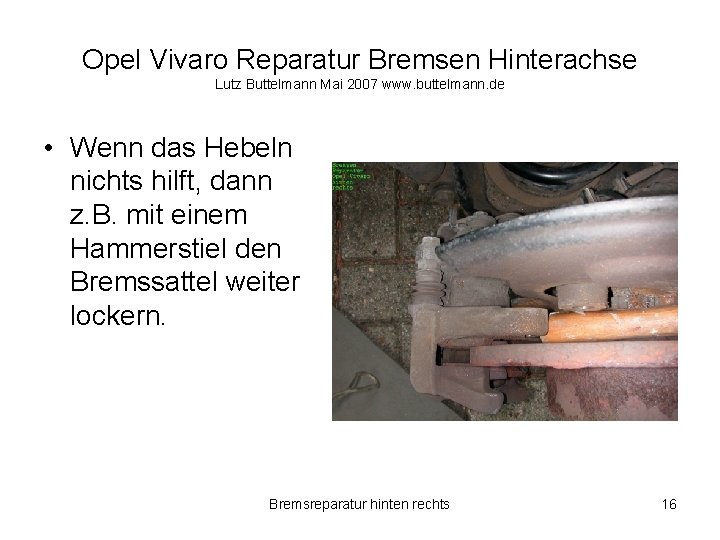 Opel Vivaro Reparatur Bremsen Hinterachse Lutz Buttelmann Mai 2007 www. buttelmann. de • Wenn