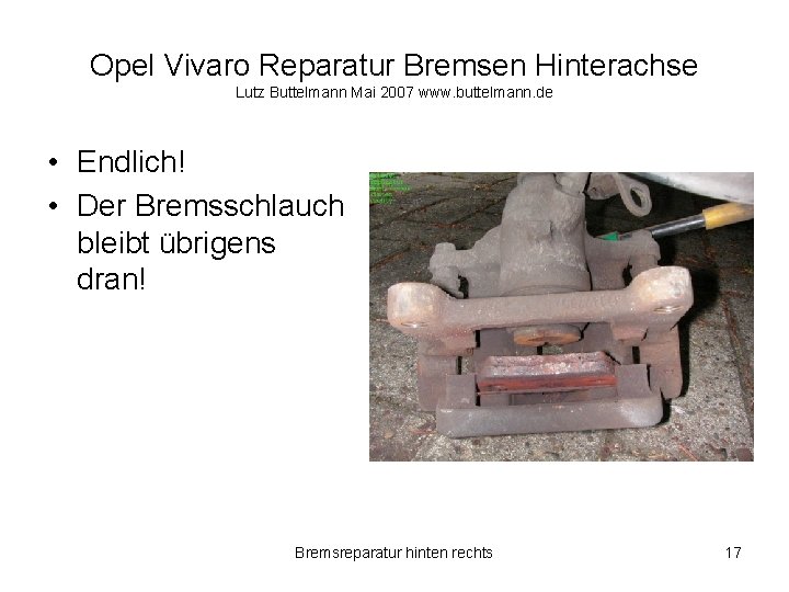 Opel Vivaro Reparatur Bremsen Hinterachse Lutz Buttelmann Mai 2007 www. buttelmann. de • Endlich!