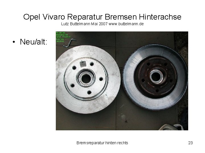 Opel Vivaro Reparatur Bremsen Hinterachse Lutz Buttelmann Mai 2007 www. buttelmann. de • Neu/alt: