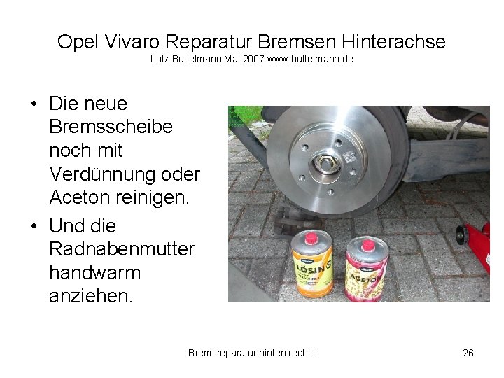 Opel Vivaro Reparatur Bremsen Hinterachse Lutz Buttelmann Mai 2007 www. buttelmann. de • Die