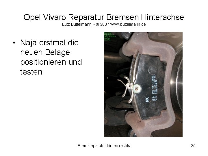 Opel Vivaro Reparatur Bremsen Hinterachse Lutz Buttelmann Mai 2007 www. buttelmann. de • Naja