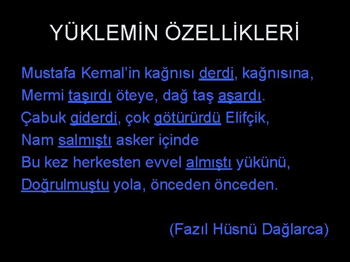 YÜKLEMİN ÖZELLİKLERİ Mustafa Kemal’in kağnısı derdi, kağnısına, Mermi taşırdı öteye, dağ taş aşardı. Çabuk