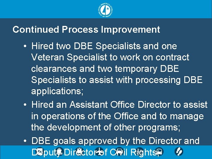 Continued Process Improvement • Hired two DBE Specialists and one Veteran Specialist to work