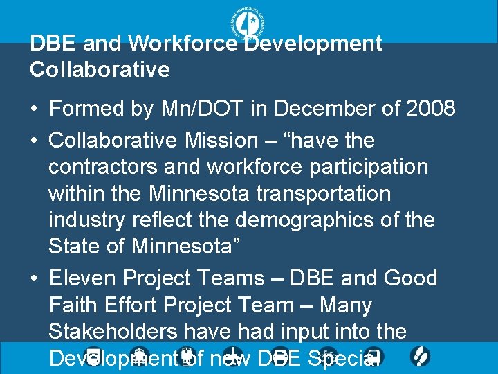 DBE and Workforce Development Collaborative • Formed by Mn/DOT in December of 2008 •