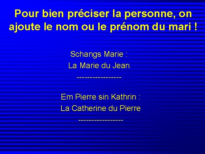 Pour bien préciser la personne, on ajoute le nom ou le prénom du mari