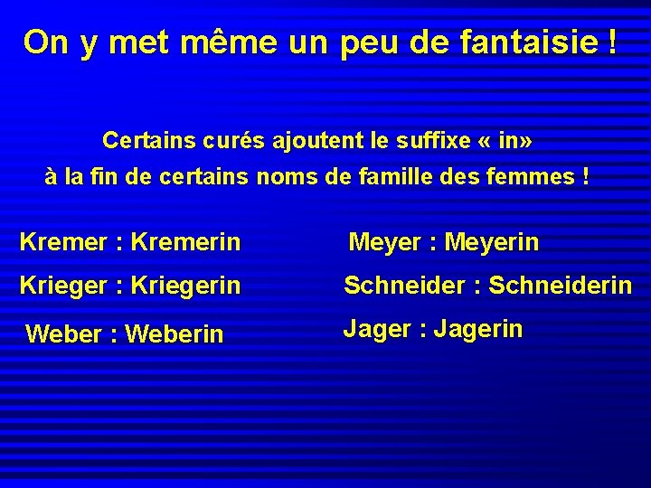 On y met même un peu de fantaisie ! Certains curés ajoutent le suffixe