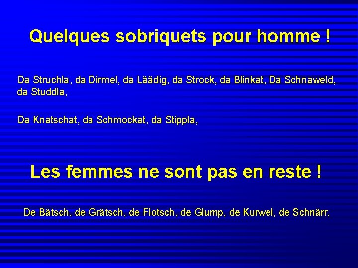 Quelques sobriquets pour homme ! Da Struchla, da Dirmel, da Läädig, da Strock, da