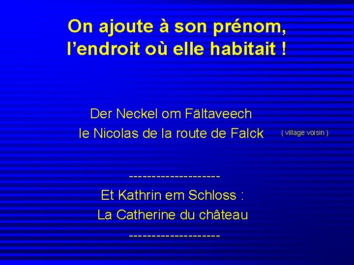 On ajoute à son prénom, l’endroit où elle habitait ! Der Neckel om Fältaveech