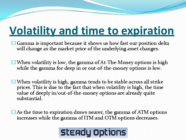 Volatility and time to expiration � Gamma is important because it shows us how