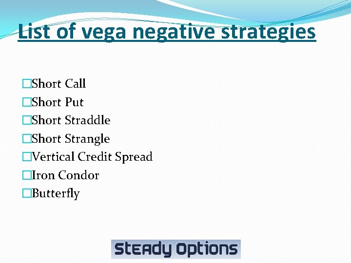 List of vega negative strategies �Short Call �Short Put �Short Straddle �Short Strangle �Vertical