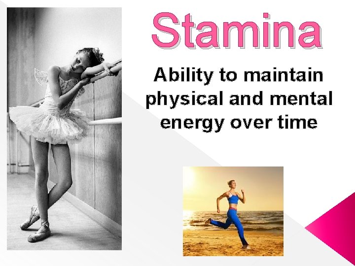 Stamina Ability to maintain physical and mental energy over time 
