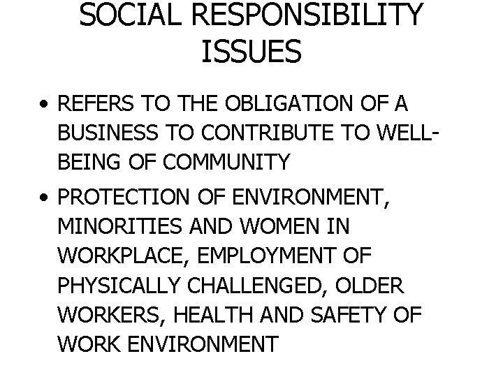 SOCIAL RESPONSIBILITY ISSUES • REFERS TO THE OBLIGATION OF A BUSINESS TO CONTRIBUTE TO