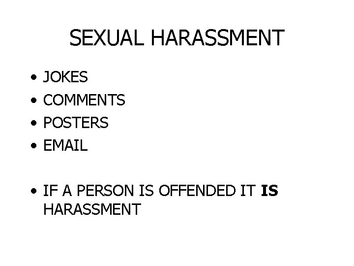 SEXUAL HARASSMENT • • JOKES COMMENTS POSTERS EMAIL • IF A PERSON IS OFFENDED