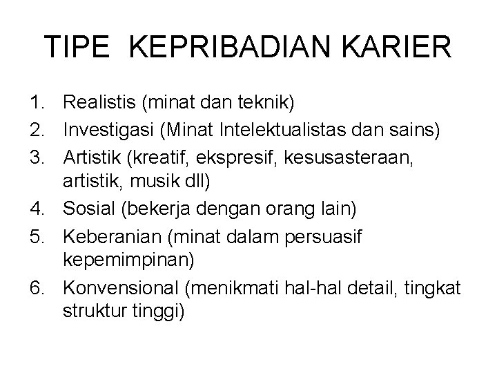 TIPE KEPRIBADIAN KARIER 1. Realistis (minat dan teknik) 2. Investigasi (Minat Intelektualistas dan sains)