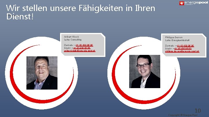 Wir stellen unsere Fähigkeiten in Ihren Dienst! Aribert Klook Leiter Consulting Philippe Derron Leiter