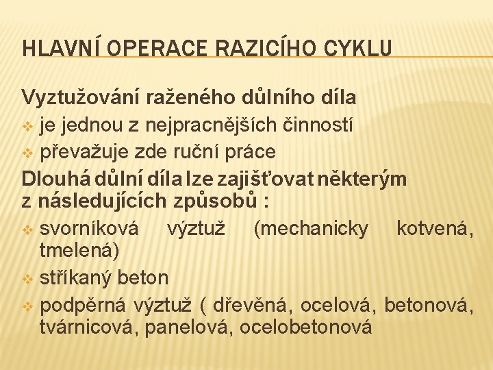 HLAVNÍ OPERACE RAZICÍHO CYKLU Vyztužování raženého důlního díla v je jednou z nejpracnějších činností