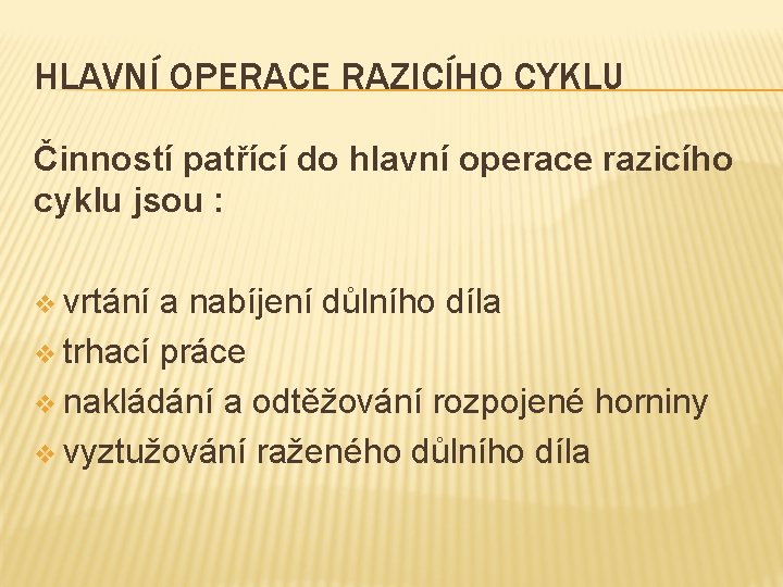 HLAVNÍ OPERACE RAZICÍHO CYKLU Činností patřící do hlavní operace razicího cyklu jsou : v