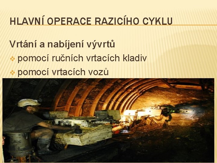 HLAVNÍ OPERACE RAZICÍHO CYKLU Vrtání a nabíjení vývrtů v pomocí ručních vrtacích kladiv v