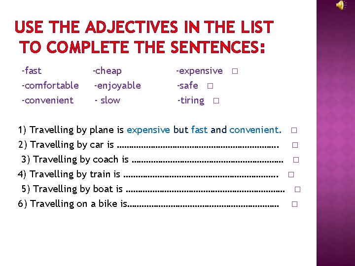 USE THE ADJECTIVES IN THE LIST TO COMPLETE THE SENTENCES: -fast -comfortable -convenient -cheap