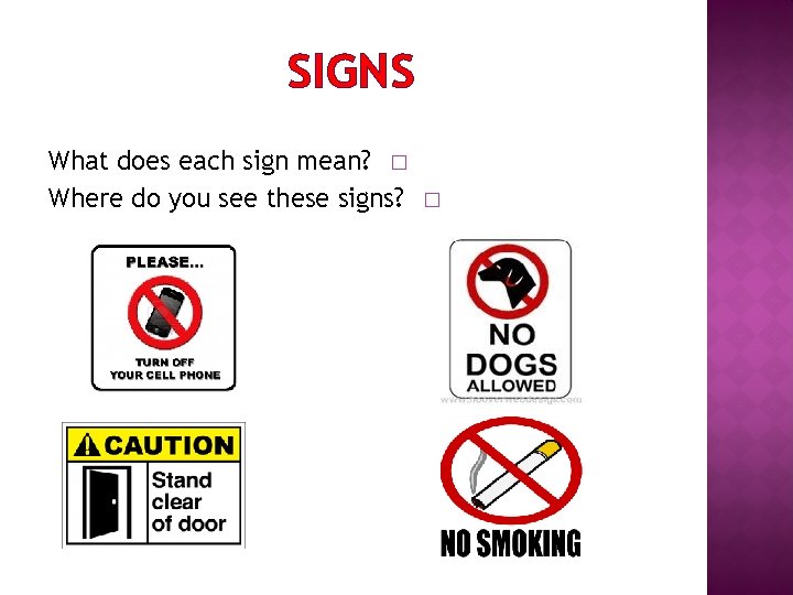 SIGNS What does each sign mean? � Where do you see these signs? �