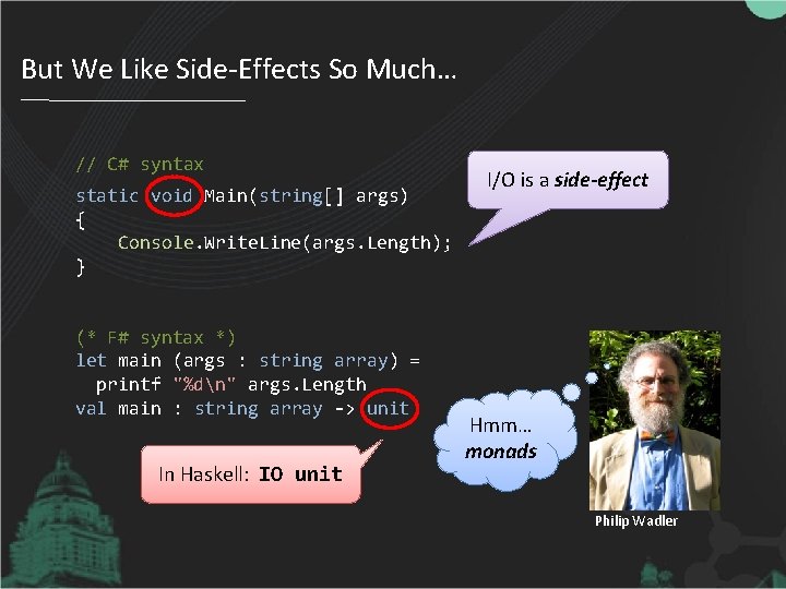 But We Like Side-Effects So Much… // C# syntax static void Main(string[] args) {