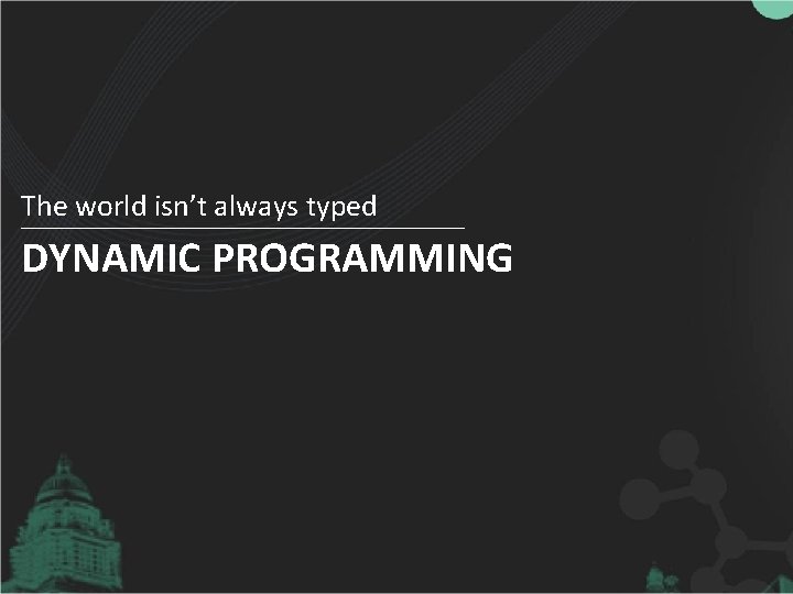 The world isn’t always typed DYNAMIC PROGRAMMING 