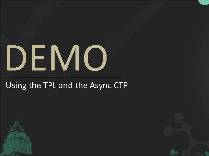 DEMO Using the TPL and the Async CTP 