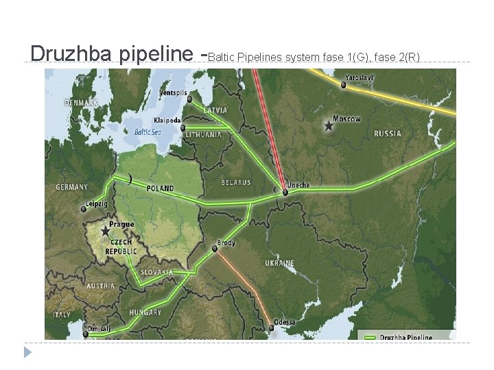 Druzhba pipeline -Baltic Pipelines system fase 1(G), fase 2(R) ) 