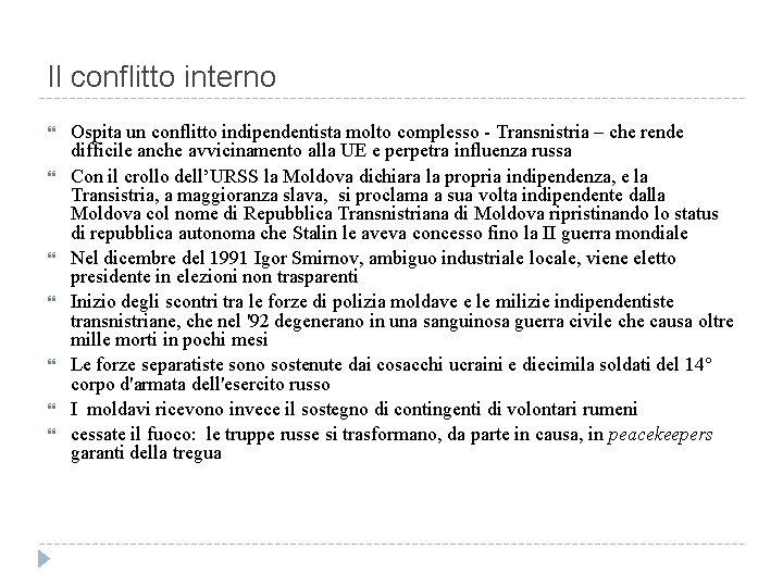 Il conflitto interno Ospita un conflitto indipendentista molto complesso - Transnistria – che rende