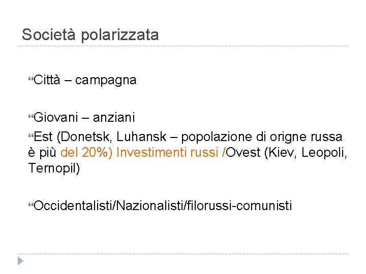 Società polarizzata Città – campagna Giovani – anziani Est (Donetsk, Luhansk – popolazione di