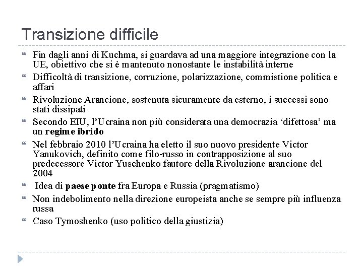 Transizione difficile Fin dagli anni di Kuchma, si guardava ad una maggiore integrazione con