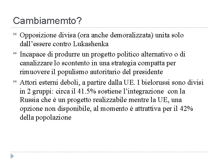 Cambiamemto? Opposizione divisa (ora anche demoralizzata) unita solo dall’essere contro Lukashenka Incapace di produrre