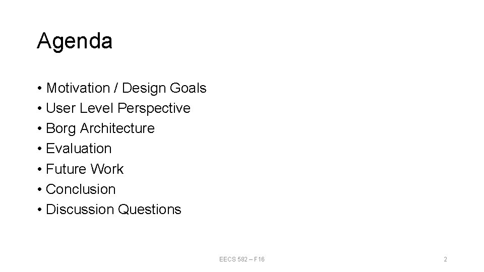 Agenda • Motivation / Design Goals • User Level Perspective • Borg Architecture •