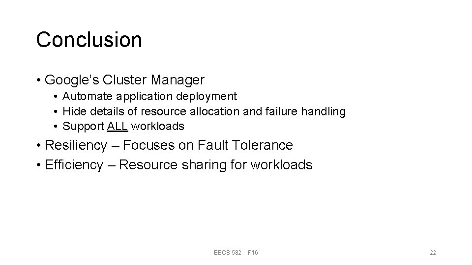 Conclusion • Google’s Cluster Manager • Automate application deployment • Hide details of resource