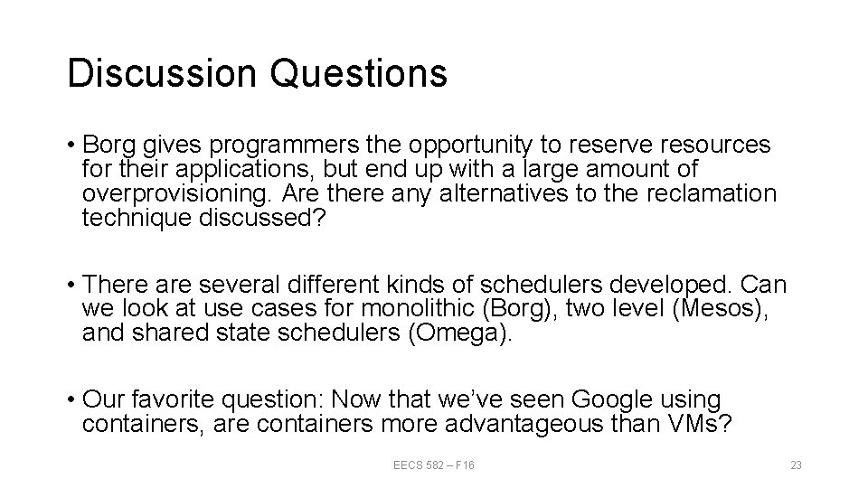 Discussion Questions • Borg gives programmers the opportunity to reserve resources for their applications,