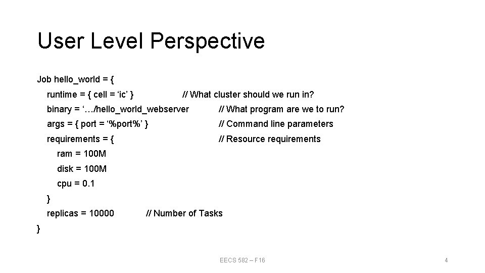 User Level Perspective Job hello_world = { runtime = { cell = ‘ic’ }