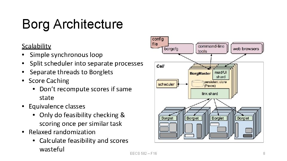 Borg Architecture Scalability • Simple synchronous loop • Split scheduler into separate processes •