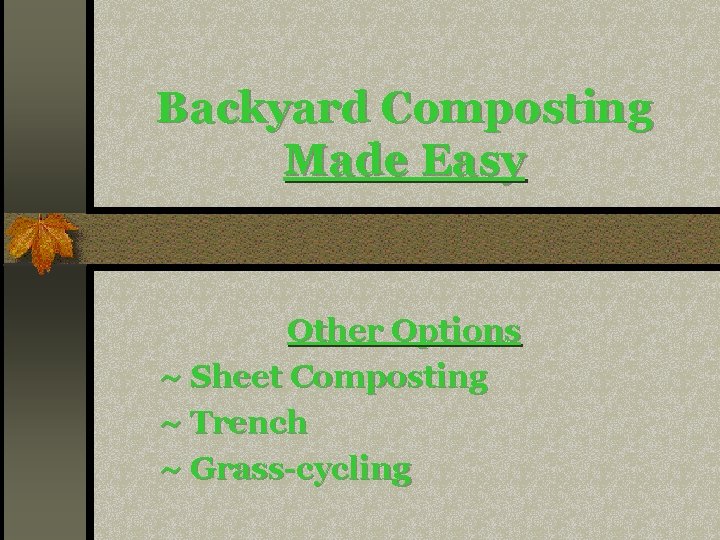 Backyard Composting Made Easy Other Options ~ Sheet Composting ~ Trench ~ Grass-cycling 