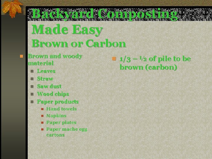 Backyard Composting Made Easy Brown or Carbon n Brown and woody material n n