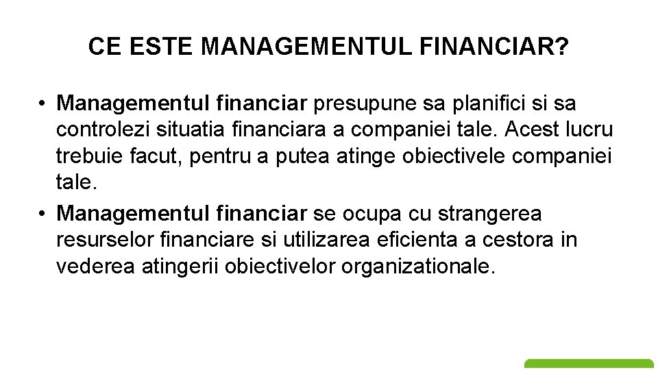 CE ESTE MANAGEMENTUL FINANCIAR? • Managementul financiar presupune sa planifici si sa controlezi situatia