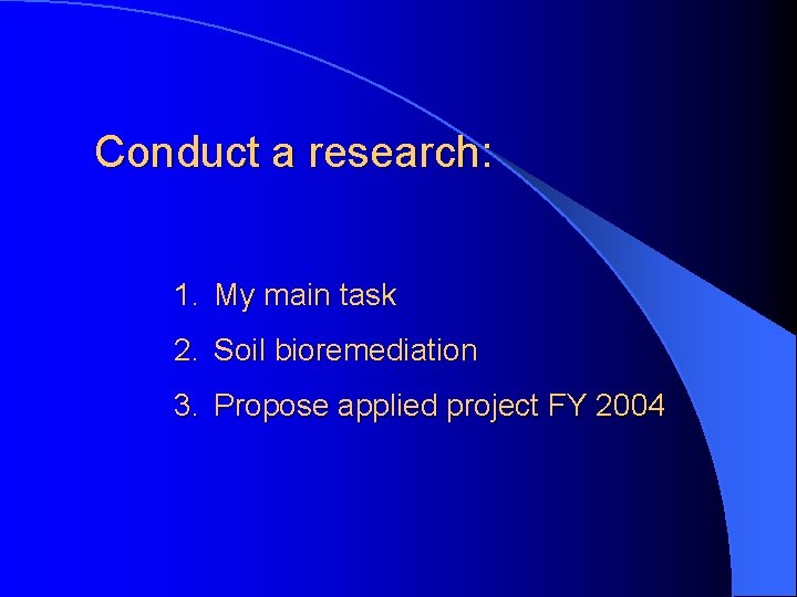 Conduct a research: 1. My main task 2. Soil bioremediation 3. Propose applied project