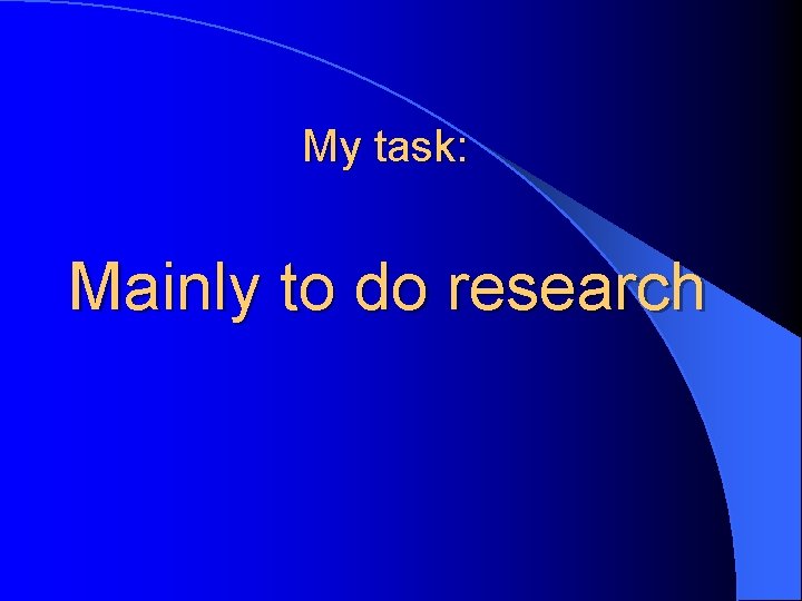 My task: Mainly to do research 