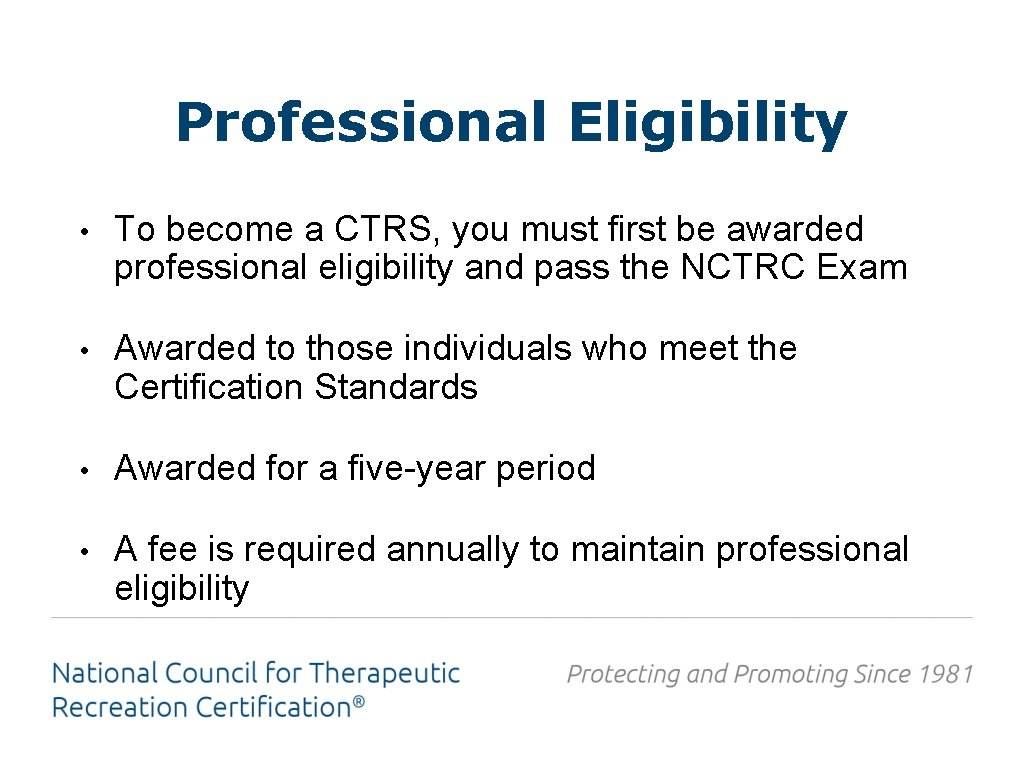 Professional Eligibility • To become a CTRS, you must first be awarded professional eligibility